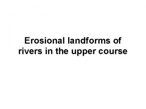 Erosional landforms of rivers in the upper course