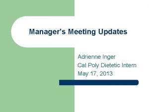 Managers Meeting Updates Adrienne Inger Cal Poly Dietetic