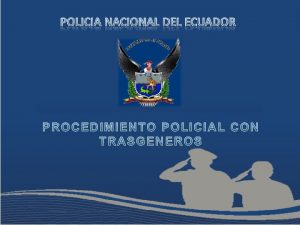 PROCEDIMIENTO POLICIAL CON TRASGENEROS Pues bien todos los