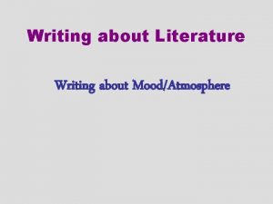 Writing about Literature Writing about MoodAtmosphere Writing about