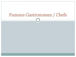 Famous Gastronomes Chefs What is Gastronomy Art of