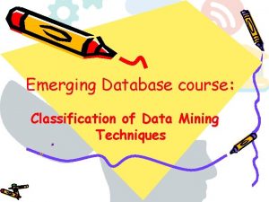 Emerging Database course Classification of Data Mining Techniques