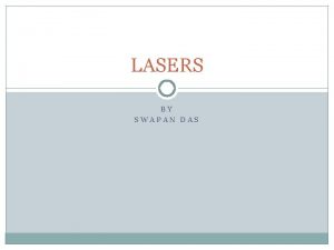 LASERS BY SWAPAN DAS What is LASER Light