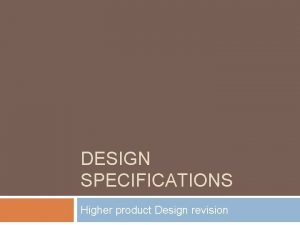 DESIGN SPECIFICATIONS Higher product Design revision Specifications These