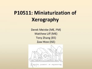 P 10511 Miniaturization of Xerography Derek Meinke ME