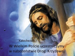 Katecheza 43 W Wielkim Pocie uczestniczymy w naboestwie