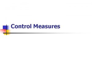 Control Measures Control Measures n Focus on safety