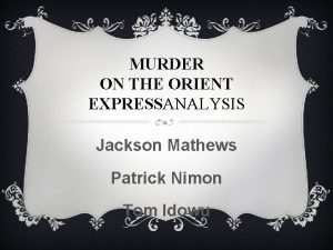 MURDER ON THE ORIENT EXPRESSANALYSIS Jackson Mathews Patrick