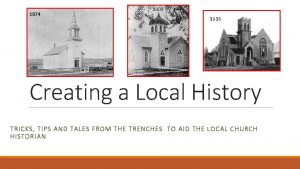 1874 1907 1916 Creating a Local History TRICKS