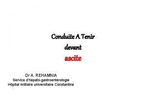 Conduite A Tenir devant ascite Dr A REHAMNIA