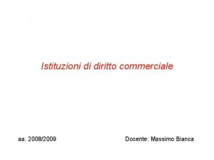 Istituzioni di diritto commerciale aa 20082009 Docente Massimo