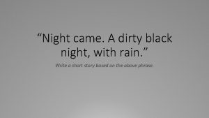 Night came A dirty black night with rain