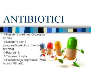 ANTIBIOTICI Nastavni predmet Organska kemija Nastavni plan i