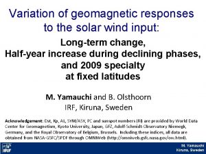 Variation of geomagnetic responses to the solar wind