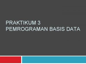 PRAKTIKUM 3 PEMROGRAMAN BASIS DATA Menghapus baris Deleting