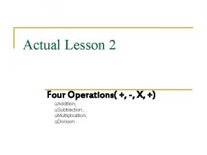 Actual Lesson 2 Four Operations X q Addition