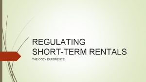 REGULATING SHORTTERM RENTALS THE CODY EXPERIENCE IN THE