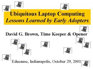 Ubiquitous Laptop Computing Lessons Learned by Early Adopters