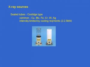 Xray sources Sealed tubes Coolidge type common Cu