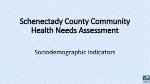 Schenectady County Community Health Needs Assessment Sociodemographic Indicators
