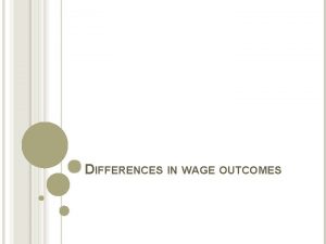 DIFFERENCES IN WAGE OUTCOMES 4 WAGE DIFFERENTIALS BETWEEN