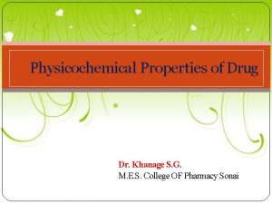 Physicochemical Properties of Drug Dr Khanage S G