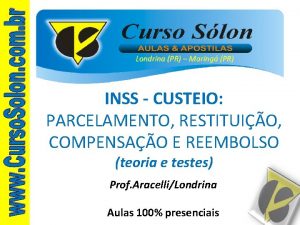 Londrina PR Maring PR INSS CUSTEIO PARCELAMENTO RESTITUIO