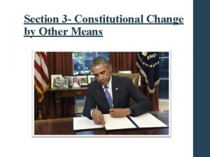 Section 3 Constitutional Change by Other Means Informal