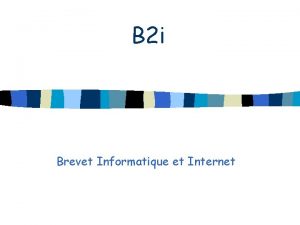 B 2 i Brevet Informatique et Internet Quelques