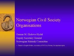Norwegian Civil Society Organisations Gunnar M EkelveSlydal Deputy
