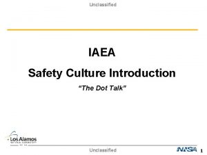 Unclassified IAEA Safety Culture Introduction The Dot Talk