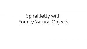 Spiral Jetty with FoundNatural Objects What is the