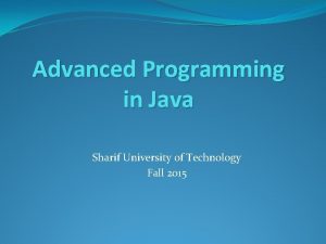 Advanced Programming in Java Sharif University of Technology