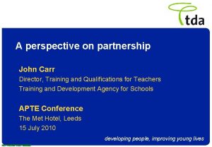A perspective on partnership John Carr Director Training
