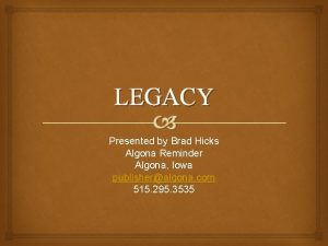 LEGACY Presented by Brad Hicks Algona Reminder Algona