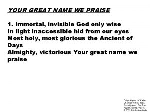 YOUR GREAT NAME WE PRAISE 1 Immortal invisible