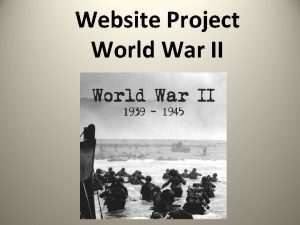 Website Project World War II Website Project Each