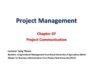 Project Management Chapter 07 Project Communication Lecturer Seng