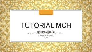 TUTORIAL MCH Dr Hafsa Raheel Department of Family