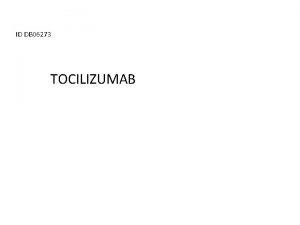 ID DB 06273 TOCILIZUMAB DESCRIPTION Tocilizumab is a