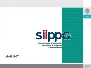 Abril 2007 1 SSFP SIIPPG La entrega de