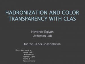 HADRONIZATION AND COLOR TRANSPARENCY WITH CLAS Hovanes Egiyan