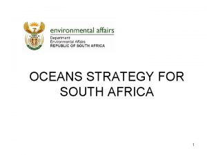 OCEANS STRATEGY FOR SOUTH AFRICA 1 AN OCEANS