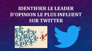 IDENTIFIER LE LEADER DOPINION LE PLUS INFLUENT SUR