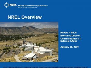 NREL Overview Robert J Noun Executive Director Communications