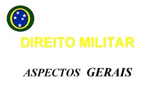 DIREITO MILITAR ASPECTOS GERAIS DIREITO MILITAR SUMRIO DIREITO