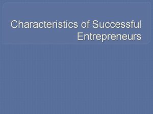 Characteristics of Successful Entrepreneurs SelfConfident Successful entrepreneurs are