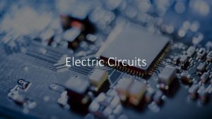 Electric Circuits Electricity and Electric Circuits Electric energy
