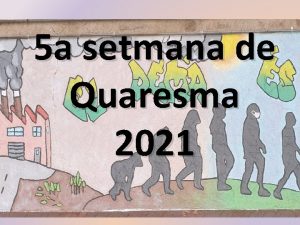 5 a setmana de Quaresma 2021 Hola nois