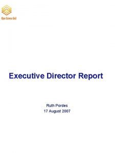 Executive Director Report Ruth Pordes 17 August 2007